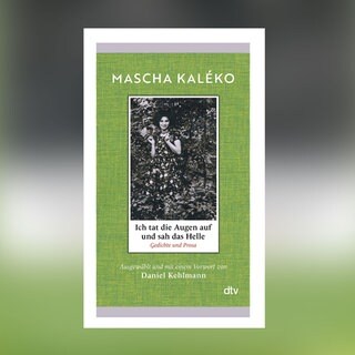 Daniel Kehlmann (Hg.) – Mascha Kaléko. Ich tat die Augen auf und sah das Helle