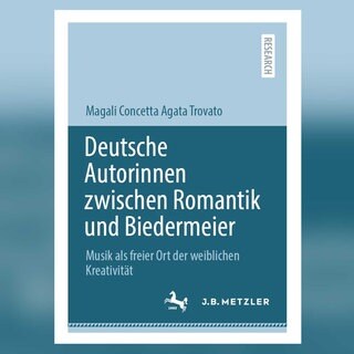 Magali Concetta Agata Trovato: Deutsche Autorinnen zwischen Romantik und Biedermeie - Musik als freier Ort der weiblichen Kreativität