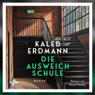 Kaleb Erdmann: Die Ausweichschule. Hörbuch Hamburg 2025
