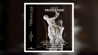 Les Talens Lyriques mit Lullys „Proserpine“