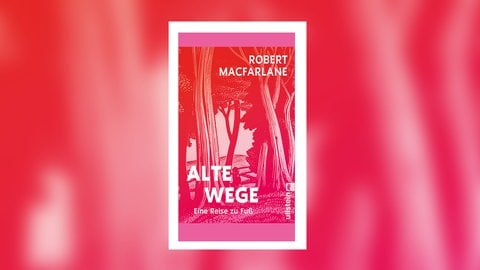 Robert Macfarlane: Alte Wege