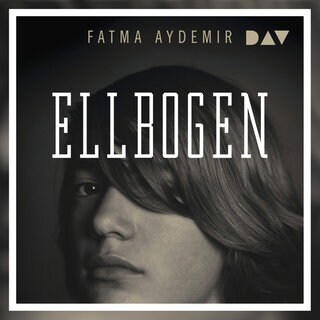 „Ellbogen“, Hörbuch von Fatma Aydemir