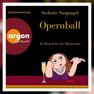 Stefanie Sargnagel: Opernball: Zu Besuch bei der Hautevolee. Argon Hörbuch 2026