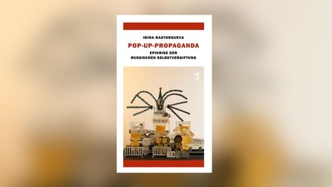 Irina Rastorgueva - Pop-up-Propaganda. Epikrise der russischen Selbstvergiftung