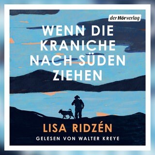 Lisa Ridzén: „Wenn die Kraniche nach Süden ziehen“. Gelesen von Walter Kreye. der Hörverlag 2026