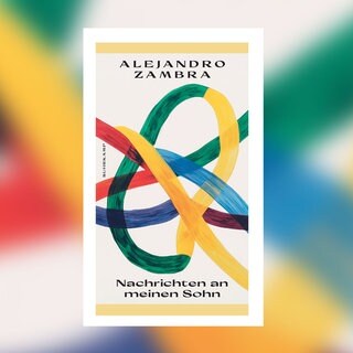 Alejandro Zambra - Nachrichten an meinen Sohn