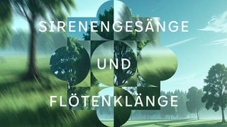 Sirenengesänge und Flötenklänge