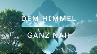 Dem Himmel ganz nah