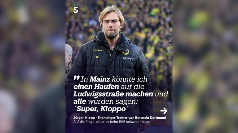 Zitat: In Mainz könnte ich einen Haufen auf die Ludwigsstraße machen und alle würden sagen: `super Klopp´.