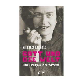 Cover des Buches Marie Luise Kaschnitz: Gott und die Welt. Aufzeichnungen aus der Wiesenau