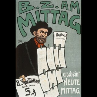 "B.Z. am Mittag  erscheint heute Mittag". - Plakatwerbung fuer die Berliner Zeitung B.Z. des Ullstein-Verlags, 1907. Graph.Gestaltung: Edmund Edel. Druck: Hollerbaum & Schmidt, Berlin. Archivfoto.